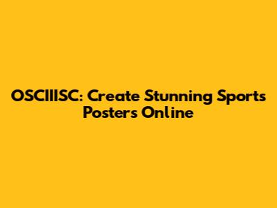 OSCIIISC: Create Stunning Sports Posters Online