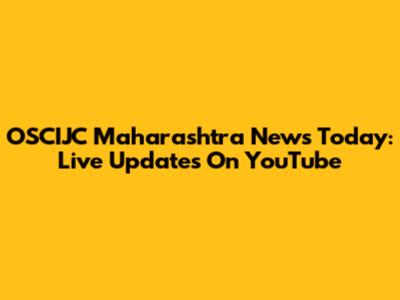 OSCIJC Maharashtra News Today: Live Updates On YouTube