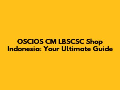 OSCIOS CM LBSCSC Shop Indonesia: Your Ultimate Guide