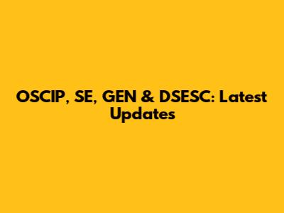 OSCIP, SE, GEN & DSESC: Latest Updates