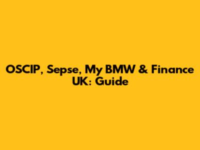 OSCIP, Sepse, My BMW & Finance UK: Guide