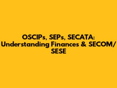 OSCIPs, SEPs, SECATA: Understanding Finances & SECOM/SESE