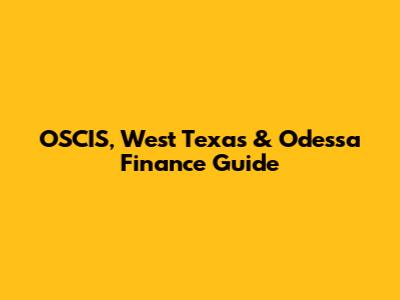 OSCIS, West Texas & Odessa Finance Guide