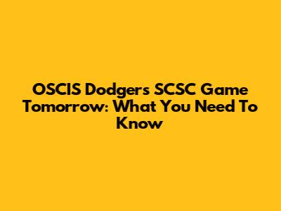 OSCIS Dodgers SCSC Game Tomorrow: What You Need To Know