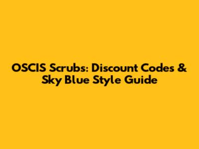 OSCIS Scrubs: Discount Codes & Sky Blue Style Guide