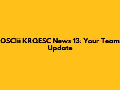 OSCIii KRQESC News 13: Your Team Update