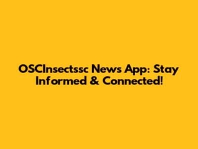OSCInsectssc News App: Stay Informed & Connected!
