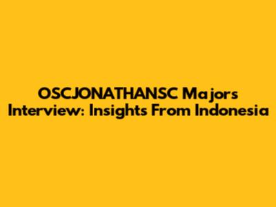 OSCJONATHANSC Majors Interview: Insights From Indonesia