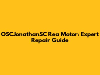 OSCJonathanSC Rea Motor: Expert Repair Guide