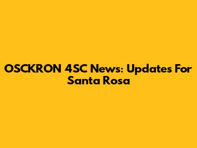 OSCKRON 4SC News: Updates For Santa Rosa