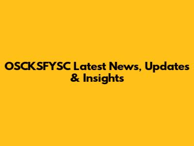 OSCKSFYSC Latest News, Updates & Insights