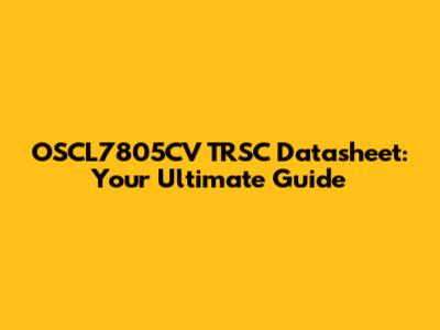 OSCL7805CV TRSC Datasheet: Your Ultimate Guide