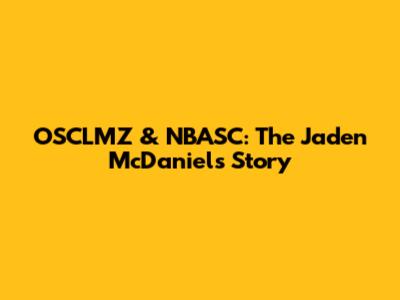 OSCLMZ & NBASC: The Jaden McDaniels Story