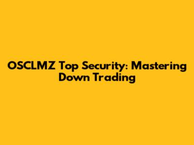 OSCLMZ Top Security: Mastering Down Trading