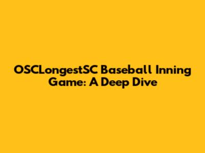 OSCLongestSC Baseball Inning Game: A Deep Dive