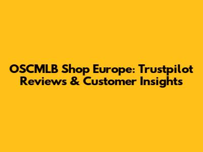 OSCMLB Shop Europe: Trustpilot Reviews & Customer Insights