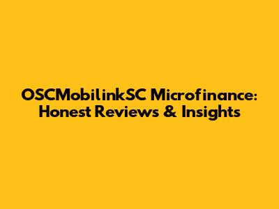 OSCMobilinkSC Microfinance: Honest Reviews & Insights