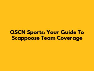 OSCN Sports: Your Guide To Scappoose Team Coverage