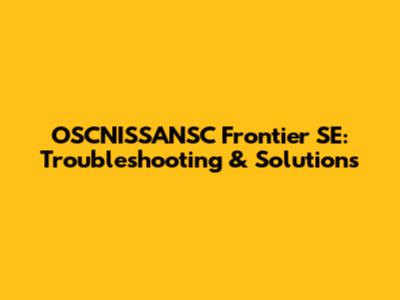 OSCNISSANSC Frontier SE: Troubleshooting & Solutions