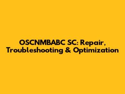 OSCNMBABC SC: Repair, Troubleshooting & Optimization