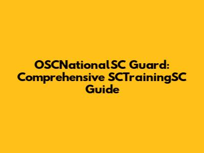 OSCNationalSC Guard: Comprehensive SCTrainingSC Guide