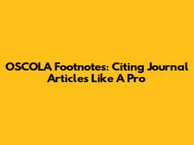 OSCOLA Footnotes: Citing Journal Articles Like A Pro