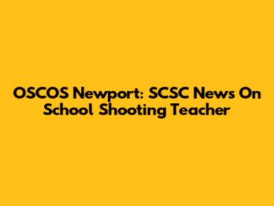 OSCOS Newport: SCSC News On School Shooting Teacher