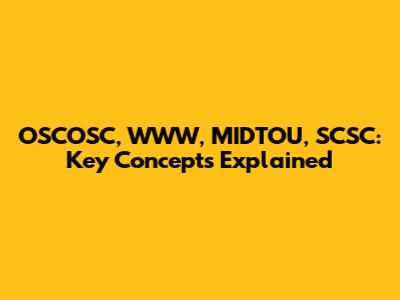 OSCOSC, WWW, MIDTOU, SCSC: Key Concepts Explained