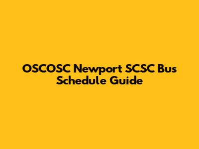 OSCOSC Newport SCSC Bus Schedule Guide