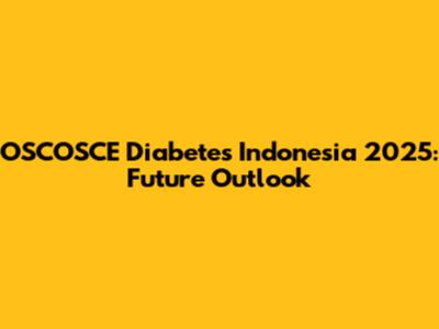 OSCOSCE Diabetes Indonesia 2025: Future Outlook