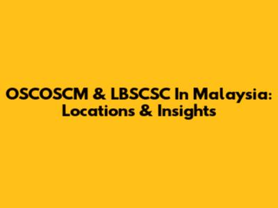 OSCOSCM & LBSCSC In Malaysia: Locations & Insights