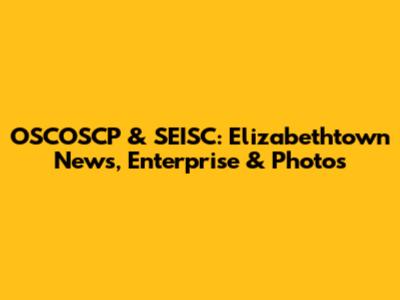OSCOSCP & SEISC: Elizabethtown News, Enterprise & Photos