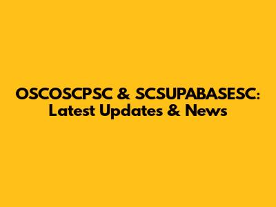 OSCOSCPSC & SCSUPABASESC: Latest Updates & News