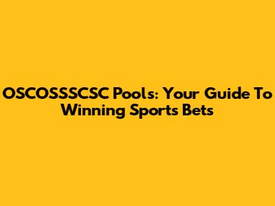 OSCOSSSCSC Pools: Your Guide To Winning Sports Bets