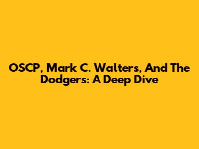 OSCP, Mark C. Walters, And The Dodgers: A Deep Dive