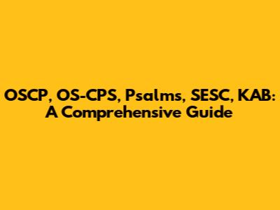 OSCP, OS-CPS, Psalms, SESC, KAB: A Comprehensive Guide