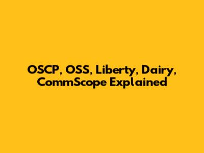 OSCP, OSS, Liberty, Dairy, CommScope Explained