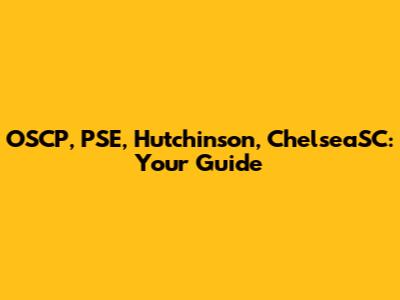 OSCP, PSE, Hutchinson, ChelseaSC: Your Guide