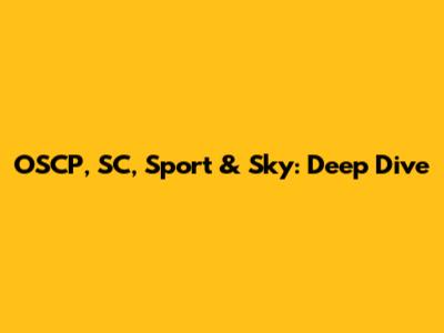 OSCP, SC, Sport & Sky: Deep Dive