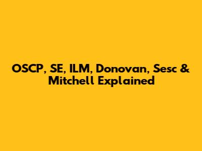 OSCP, SE, ILM, Donovan, Sesc & Mitchell Explained