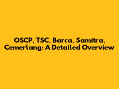 OSCP, TSC, Barca, Samitra, Cemerlang: A Detailed Overview