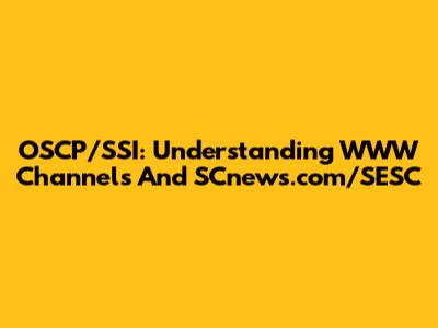 OSCP/SSI: Understanding WWW Channels And SCnews.com/SESC