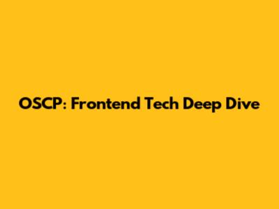 OSCP: Frontend Tech Deep Dive