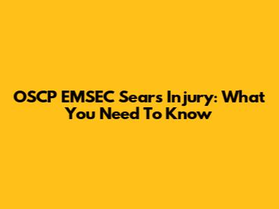 OSCP EMSEC Sears Injury: What You Need To Know