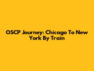 OSCP Journey: Chicago To New York By Train