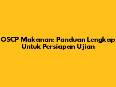 OSCP Makanan: Panduan Lengkap Untuk Persiapan Ujian