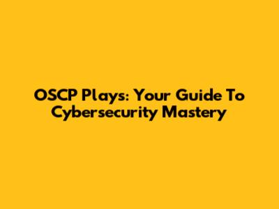 OSCP Plays: Your Guide To Cybersecurity Mastery