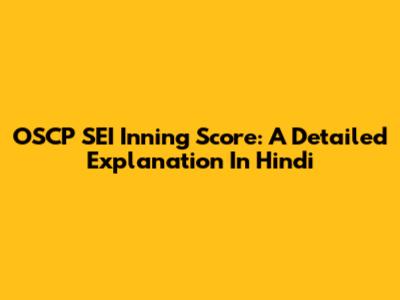 OSCP SEI Inning Score: A Detailed Explanation In Hindi