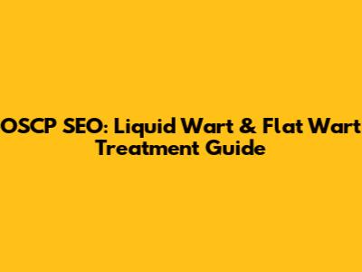 OSCP SEO: Liquid Wart & Flat Wart Treatment Guide