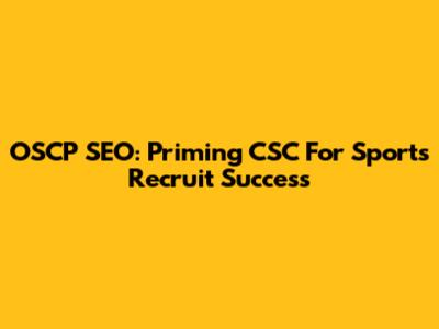 OSCP SEO: Priming CSC For Sports Recruit Success